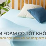 Nệm foam có tốt không? So sánh nệm foam với các dòng nệm khác
