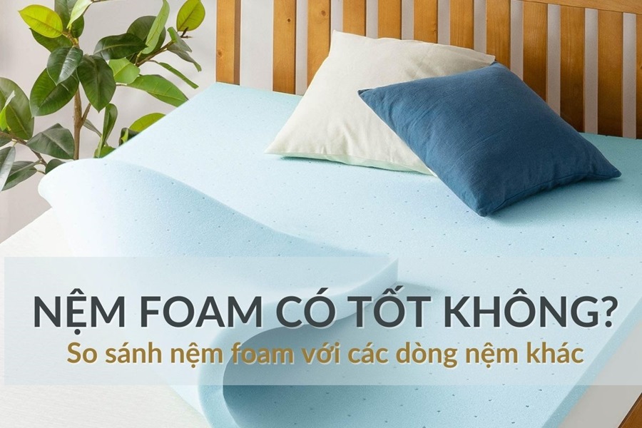 Nệm foam có tốt không? So sánh nệm foam với các dòng nệm khác